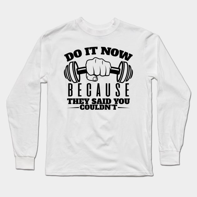 Do It Now They Said you couldn`t Long Sleeve T-Shirt by Reps2Go